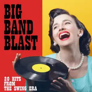 Big Band Blast: 20 Hits From the Swing Era