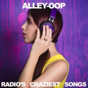 Alley-Oop: Radio's Craziest Songs