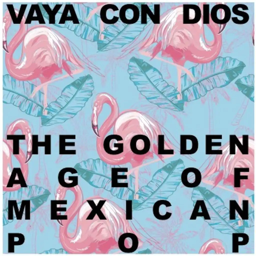 Vaya Con Dios: The Golden Age of Mexican Pop