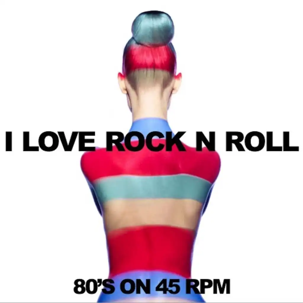 I Love Rock 'n' Roll: '80s on 45 RPM