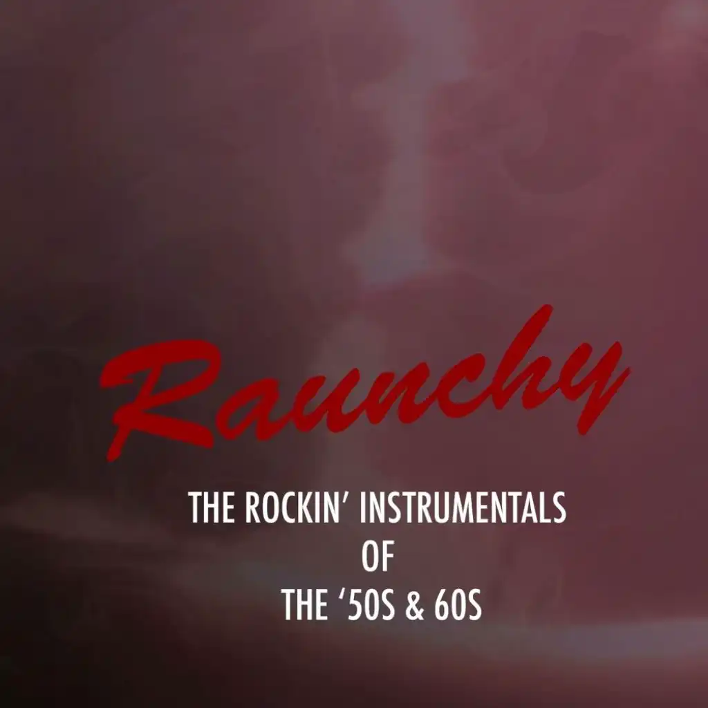 Raunchy: The Rockin' Instrumentals of the '50s & '60s