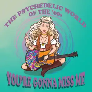 The Psychedelic World of the '60s: You're Gonna Miss Me