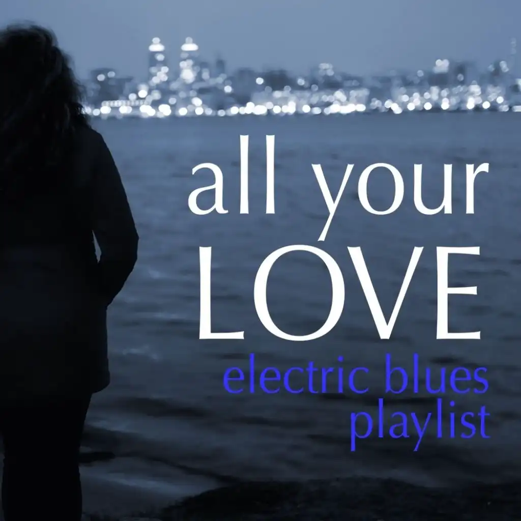 All Your Love: Electric Blues Playlist