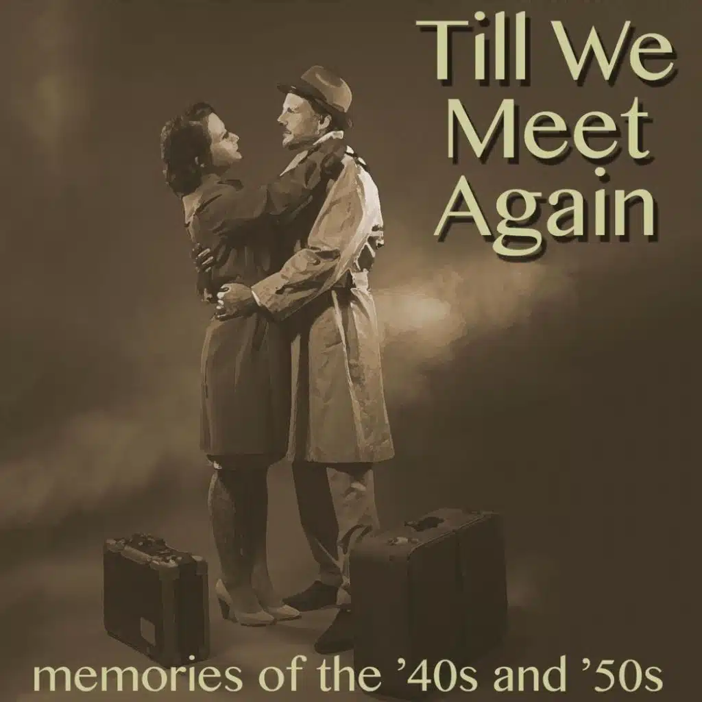 Till We Meet Again: Memories of the '40s & '50s