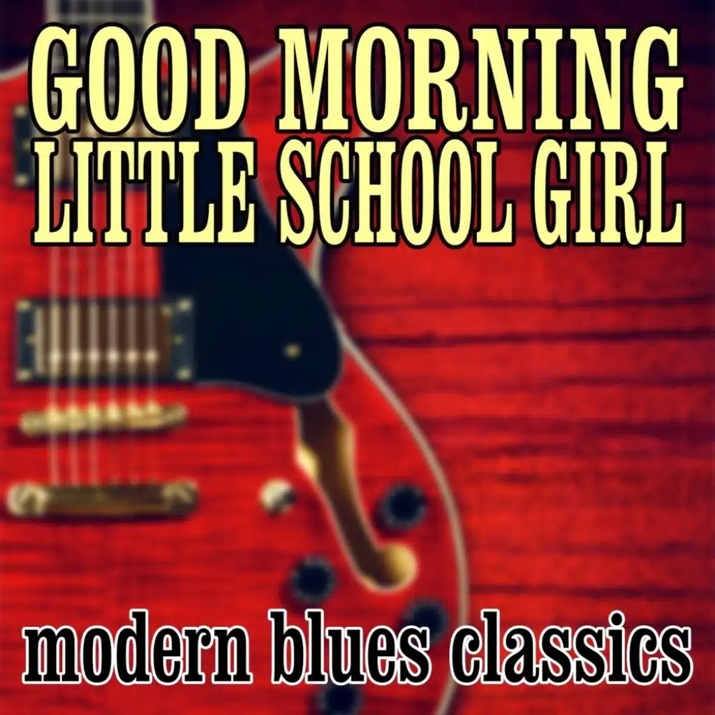 Good Morning Little School Girl: Modern Blues Classics