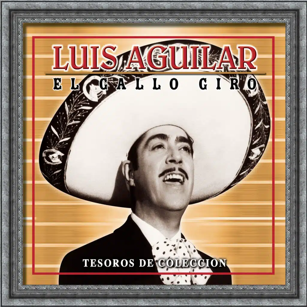 Tesoros De Coleccion - Luis Aguilar "El Gallo De Oro"