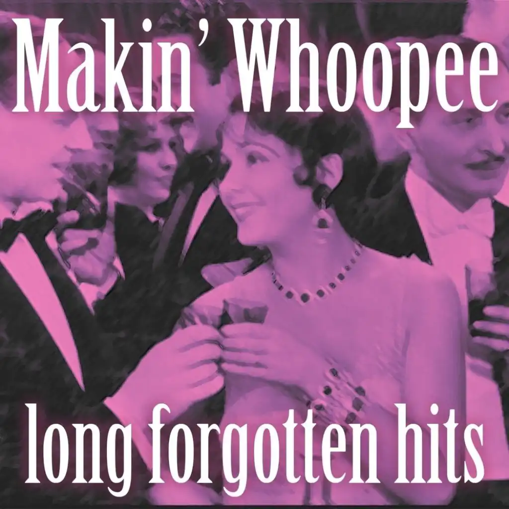 Makin’ Whoopee:  Long Forgotten Hits