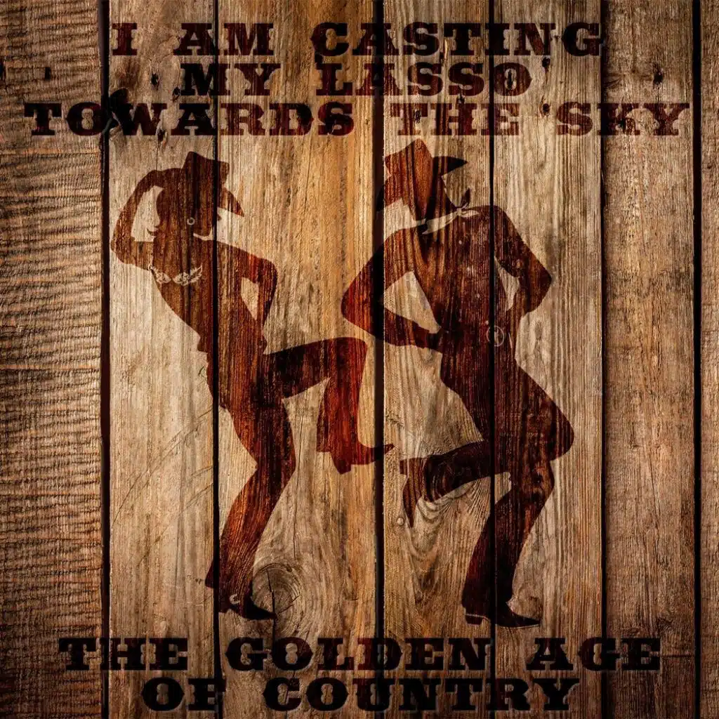 I Am Casting My Lasso Towards The Sky: The Golden Age Of Country