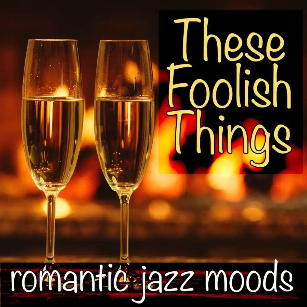 These Foolish Things: Romantic Jazz Moods