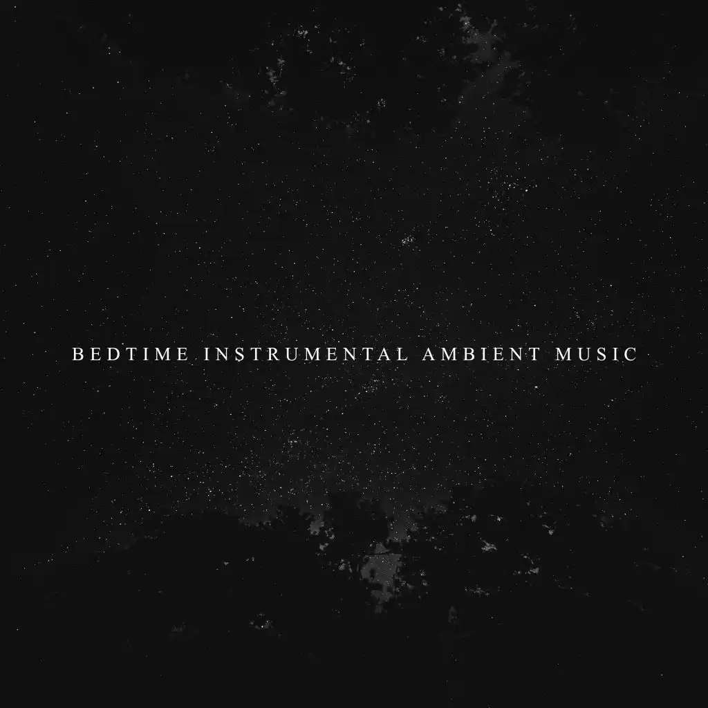 Bedtime Instrumental Ambient Music