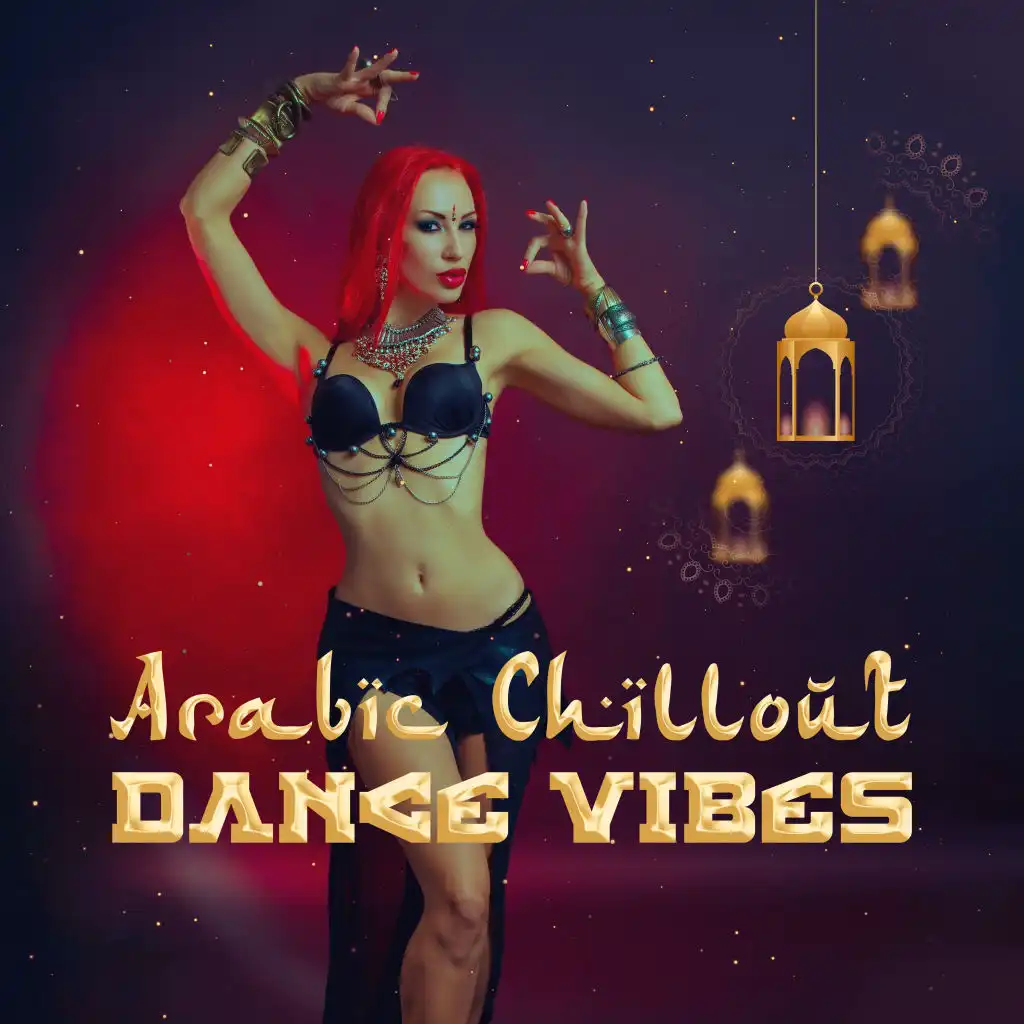 Arabic Chillout Dance Vibes: Electro Chill Out Music Mix, Songs with Sounds Inspired by Middle East Culture, Best Arabic Music for Dance Party