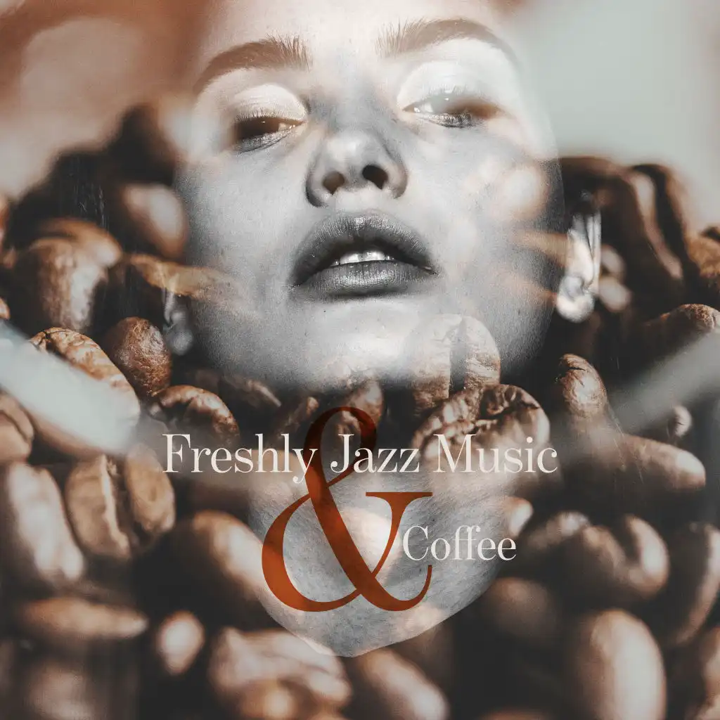 Freshly Jazz Music & Coffee: Wake Up Playlist, A Cup of Good Coffee, Morning with Double Espresso, Relaxing Moments