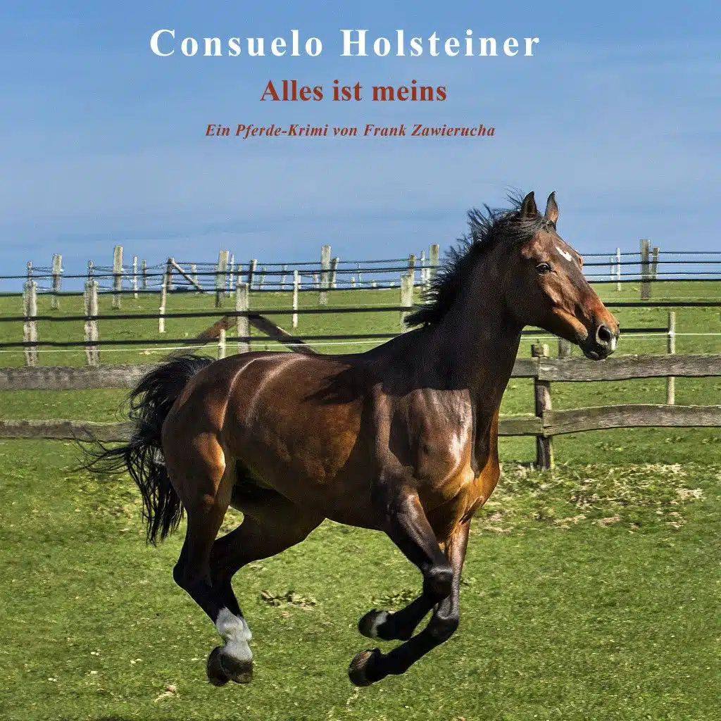 Alles ist meins (Ein Pferdekrimi von Frank Zawierucha)