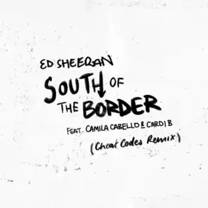 South of the Border (feat. Camila Cabello & Cardi B) [Cheat Codes Remix]