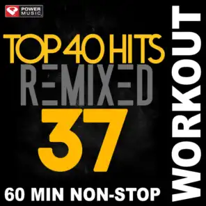 Top 40 Hits Remixed Vol. 37 (Non-Stop Workout Mix)
