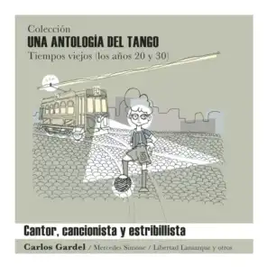 Una Antología del Tango - "Cantor Criollo y Estribillista"