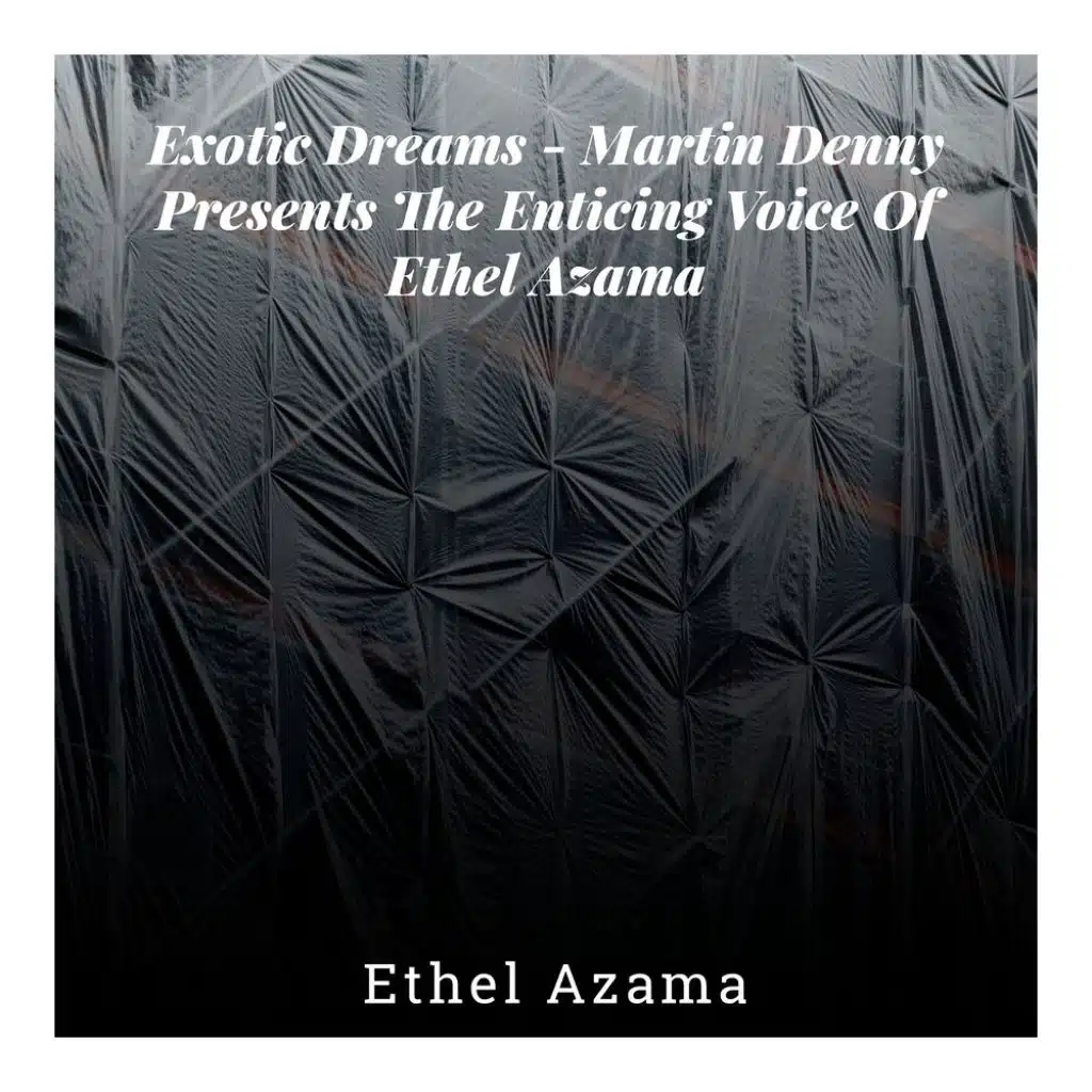 Exotic Dreams – Martin Denny Presents The Enticing Voice of Ethel Azama