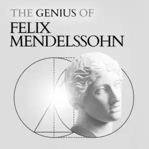 Felix Mendelssohn - The Genius Of
