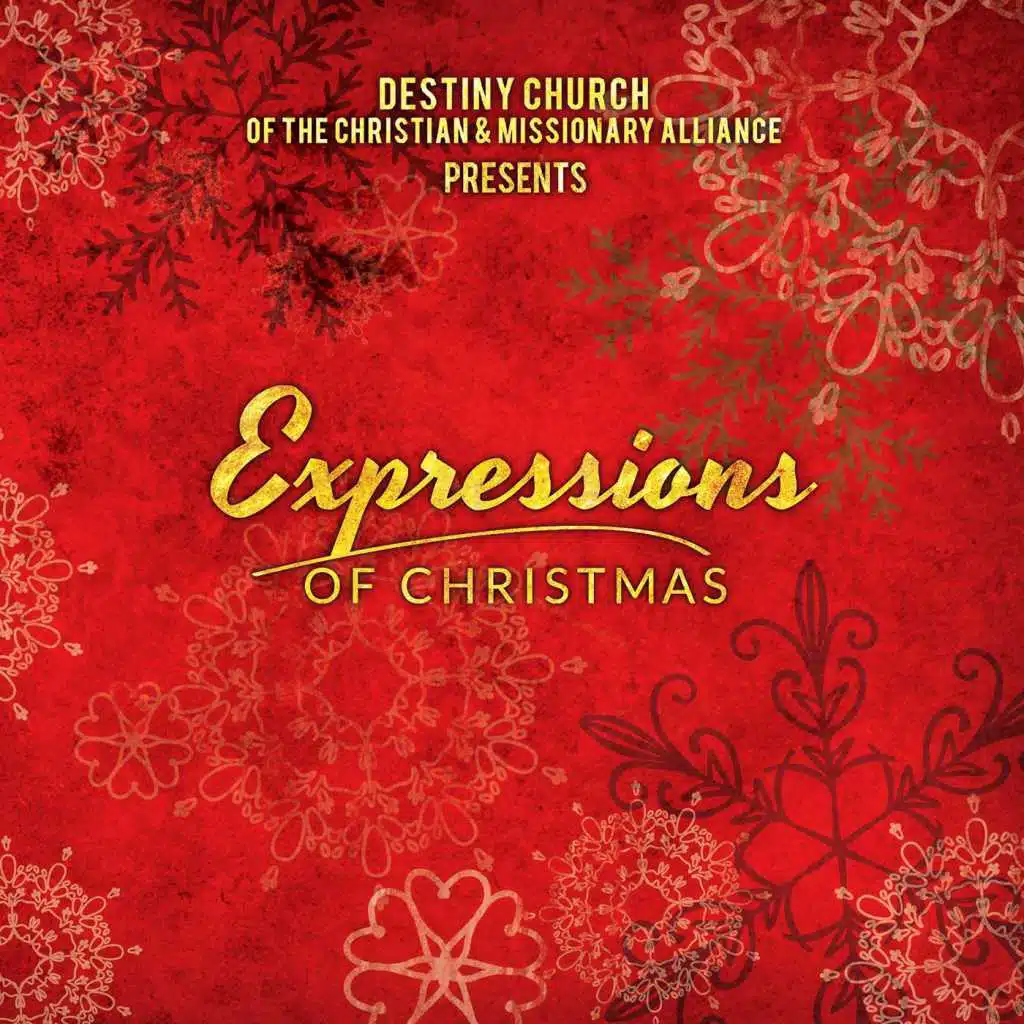 Expressions of Christmas (Destiny Church of the Christian and Missionary Alliance Presents...)