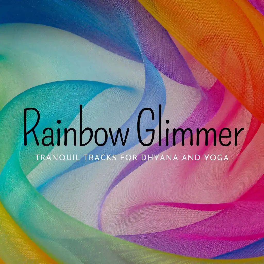 Rainbow Glimmer - Tranquil Tracks for Dhyana and Yoga