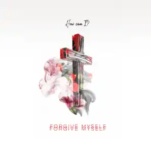 Forgive Myself (feat. Alphein & Saint James)