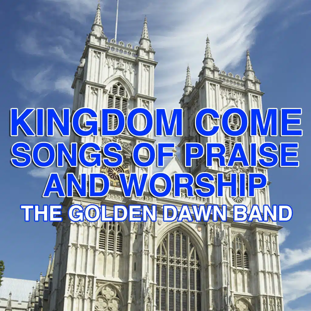 Kingdom Come - Songs of Praise and Worship