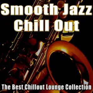 Smooth Jazz Chill Out - The Best Chillout Lounge Collection