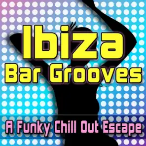 Ibiza Bar Grooves - A Funky Chill Out Escape