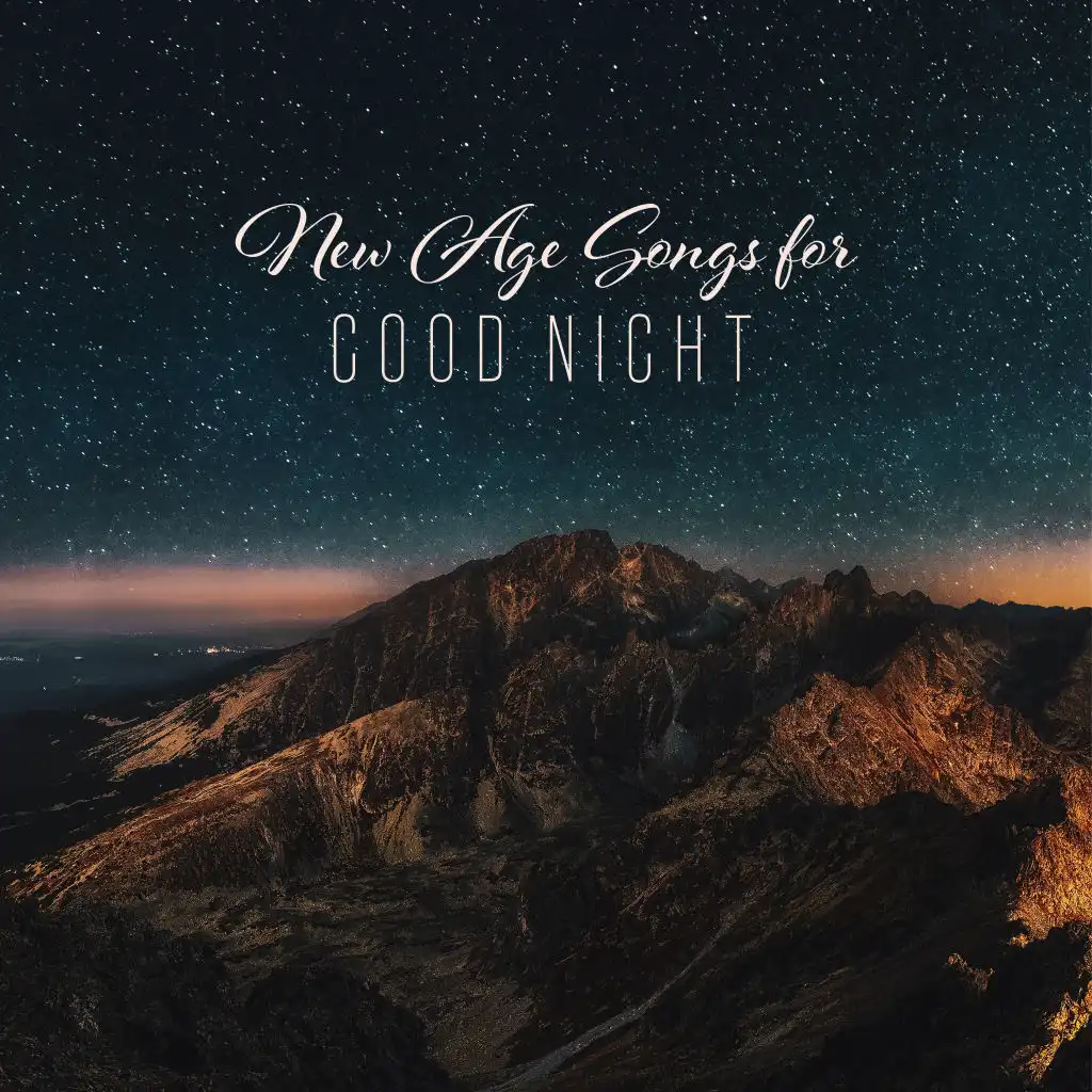 New Age Songs for Good Night: 15 Beautiful Instrumentals Created for Sleep Well All Night Long, Dream Beautiful, Restore Your Life Energy, Relax Your Body & Mind