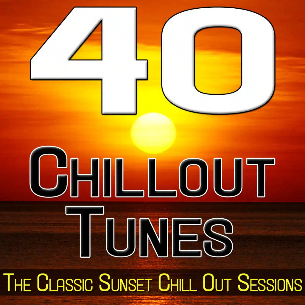 40 Chillout Tunes - The Classic Sunset Chill Out Sessions