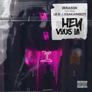 Hey vous là (feat. Le D & Issaka Weezy)