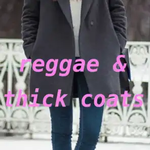 Reggae & Thick Coats