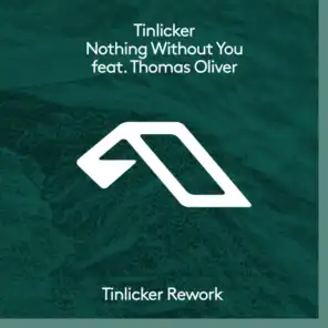 Nothing Without You (Tinlicker Rework) [feat. Thomas Oliver]