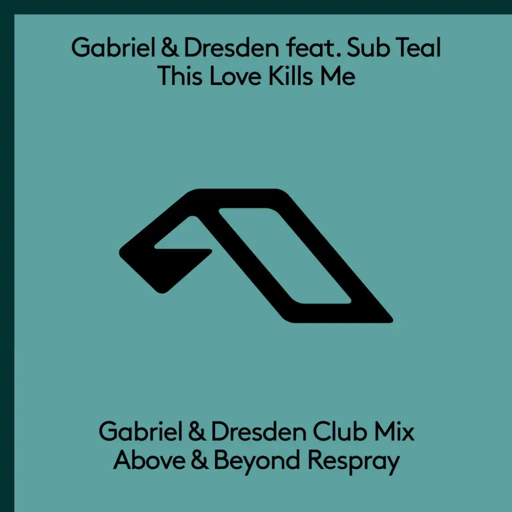 This Love Kills Me (Gabriel & Dresden Club Mix - Above & Beyond Respray) [feat. Sub Teal]