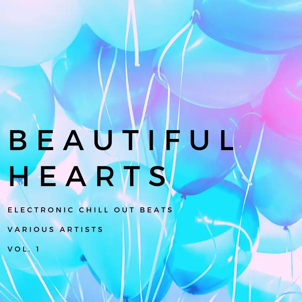 Beautiful Hearts (Electronic Chill out Beats), Vol. 1