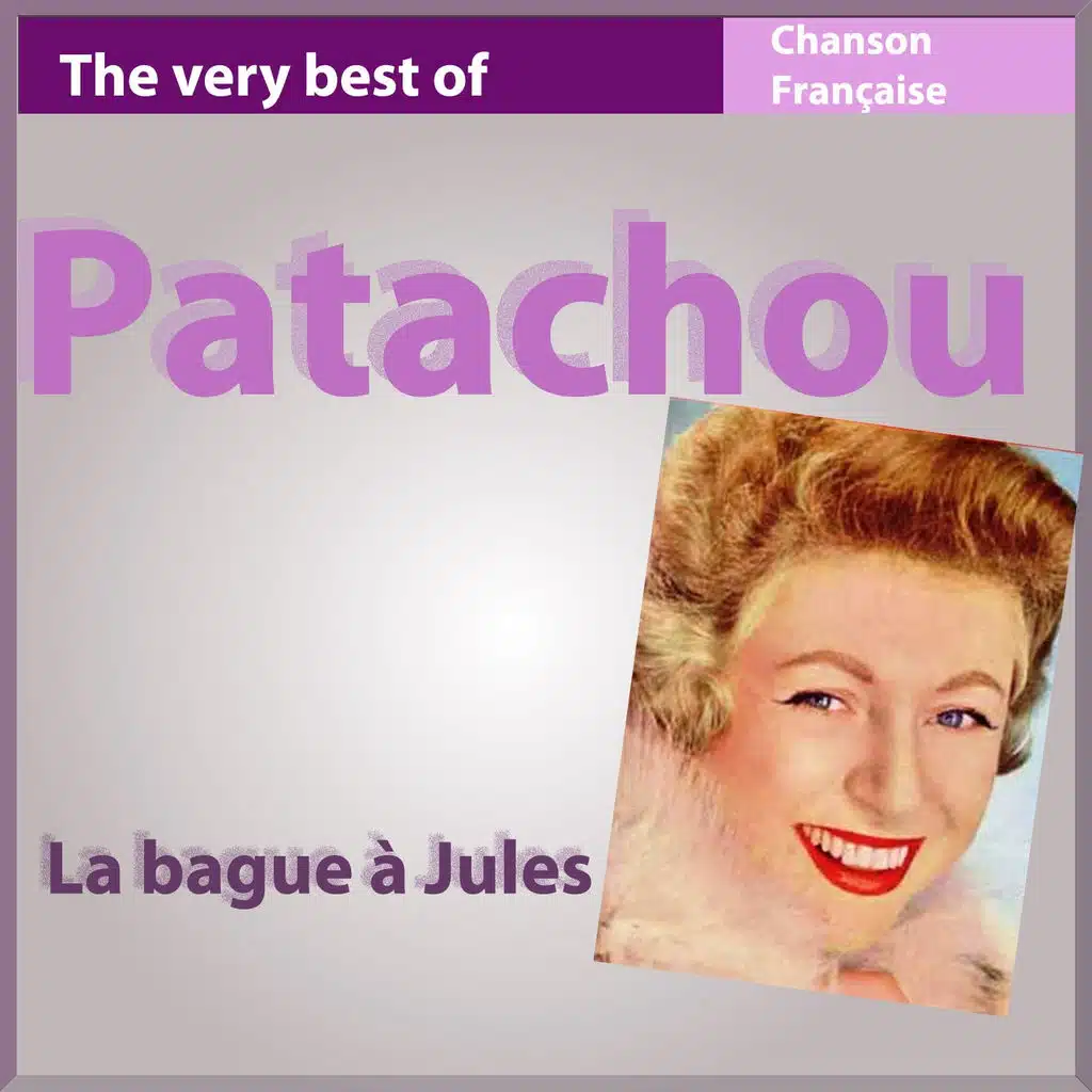 The Very Best of Patachou: La bague à Jules - Les incontournables de la chanson française
