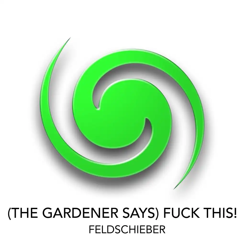 (The Gardener Says) Fuck This (Malicious Mix)