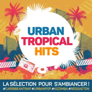 Urban Tropical Hits : La sélection pour s'ambiancer Caribbean Trap, Urban Pop, Kizomba, Reggaeton...