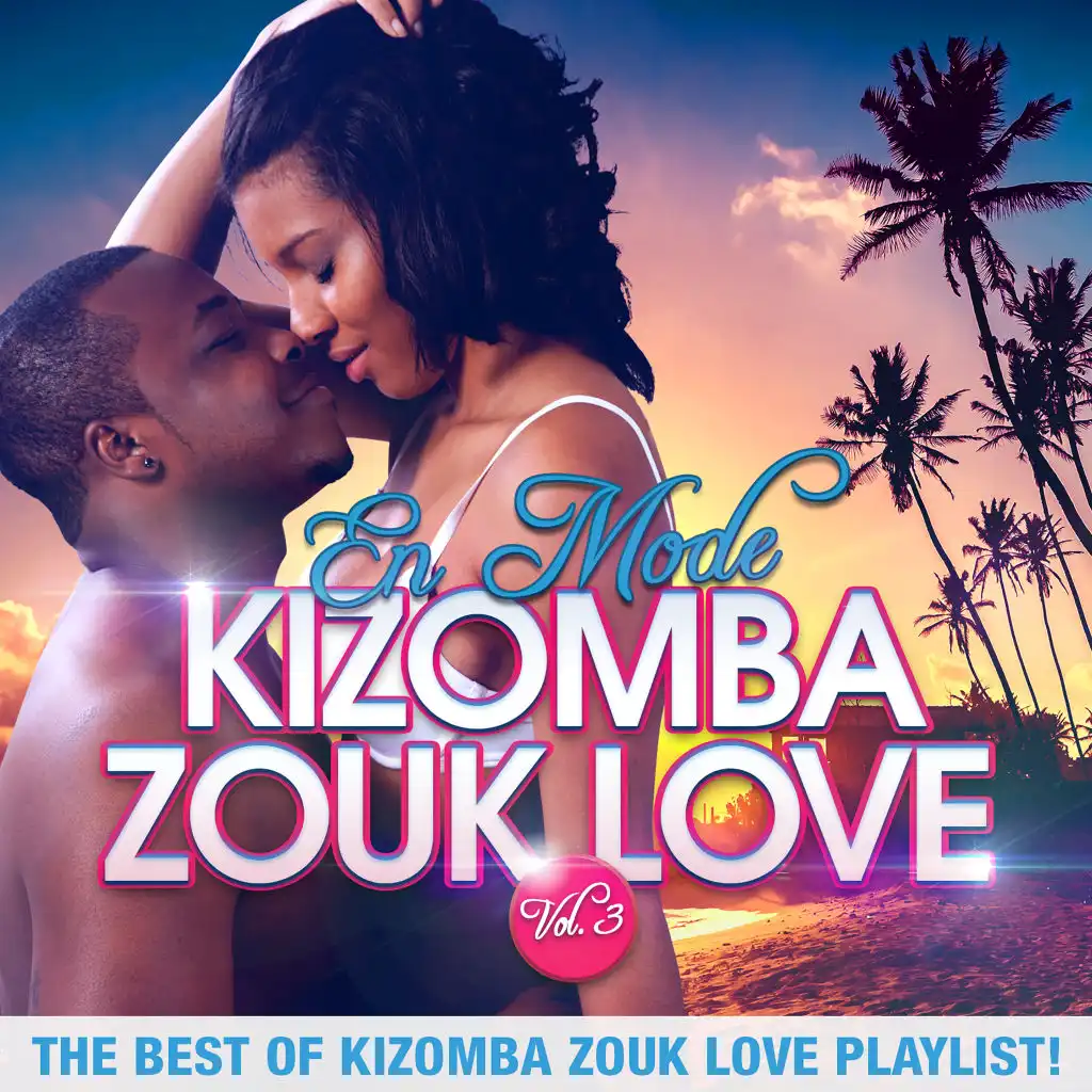 En mode Kizomba Zouk Love, Vol. 3 : The Best of Kizomba Zouk Love Playlist !