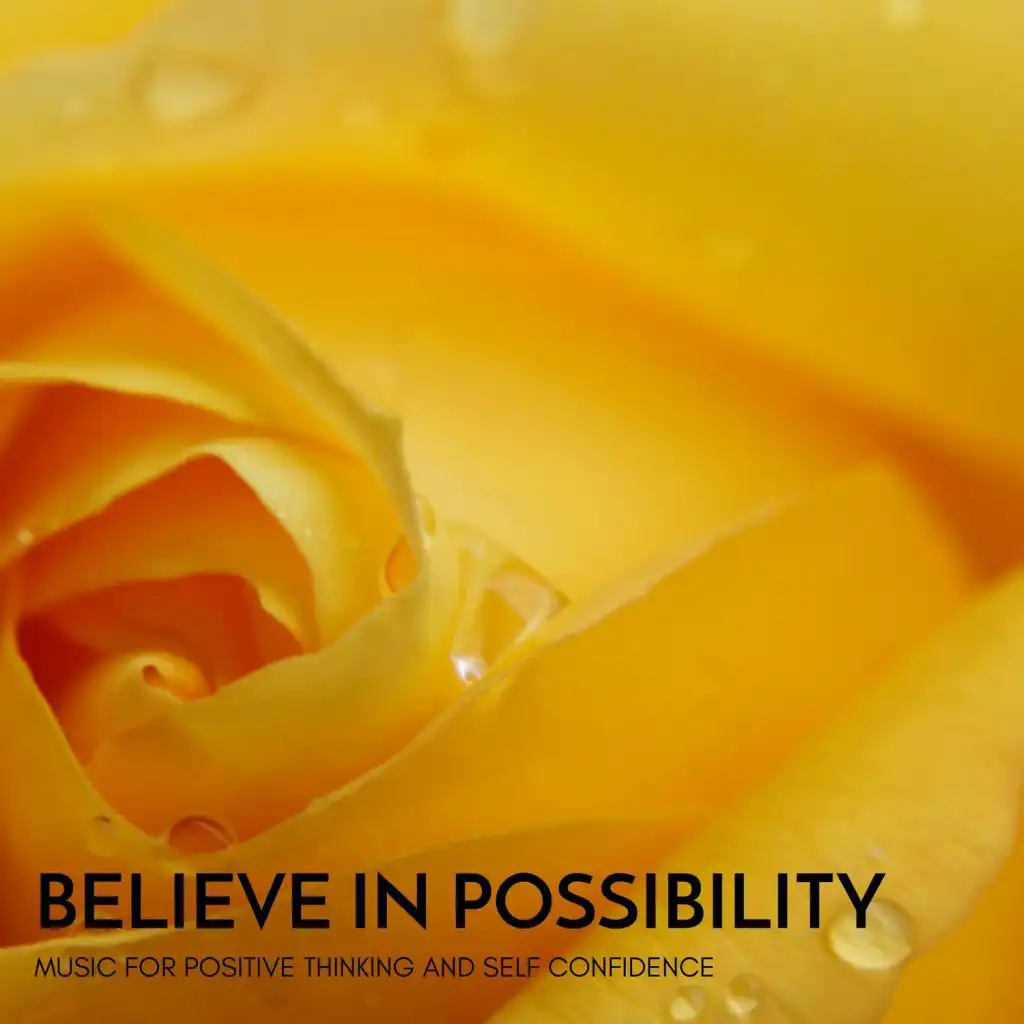 Believe in Possibility - Music for Positive Thinking and Self Confidence