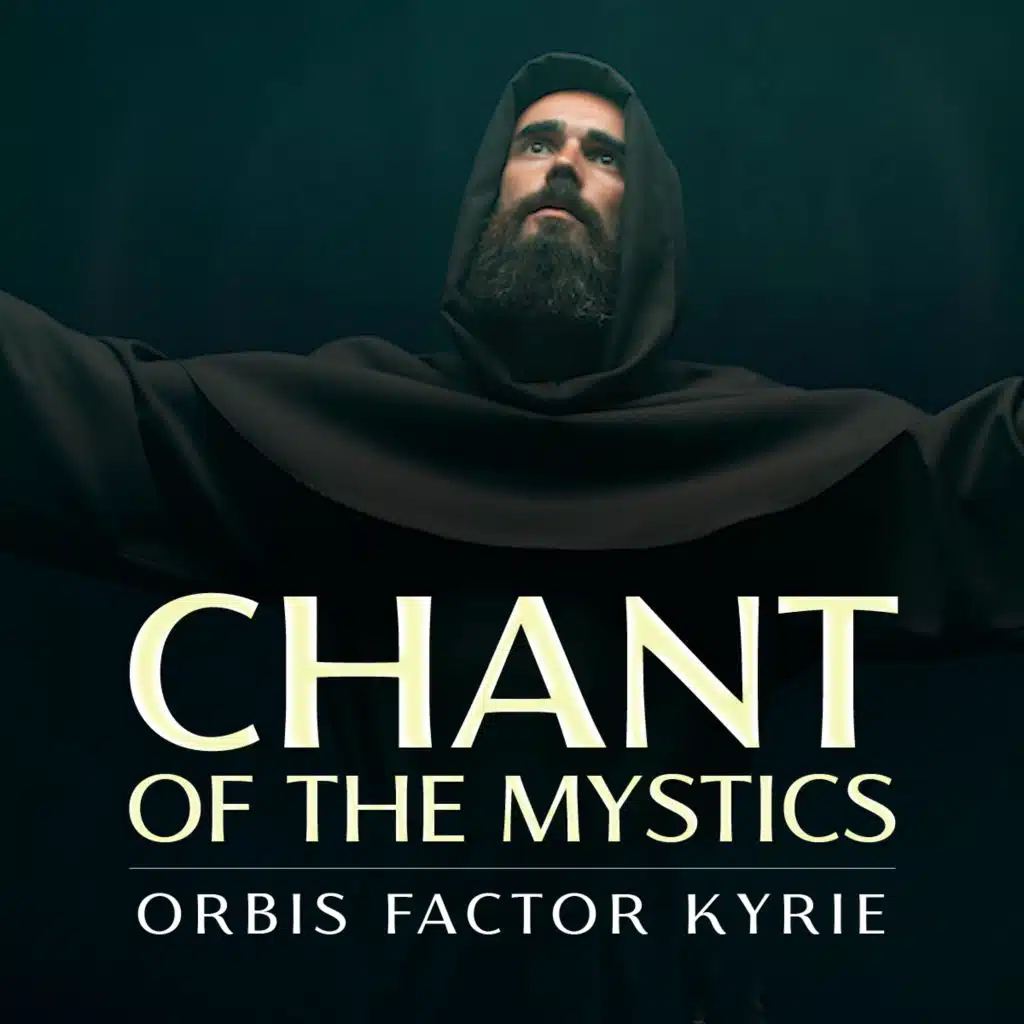 Orbis Factor Kyrie (Chant of the Mystics)
