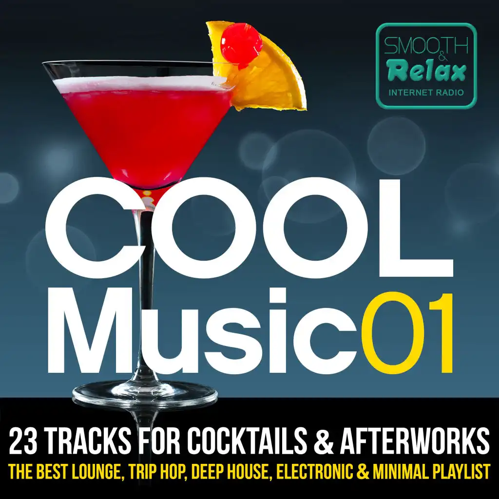 Smooth & Relax Internet Radio Pres. Cool Music 01 - 23 Tracks For Cocktails & Afterworks - The Best Lounge, Trip Hop, Deep House, Electronic & Minimal Playlist