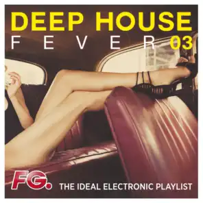 Deep House Fever 03 (The Ideal Electronic Playlist)