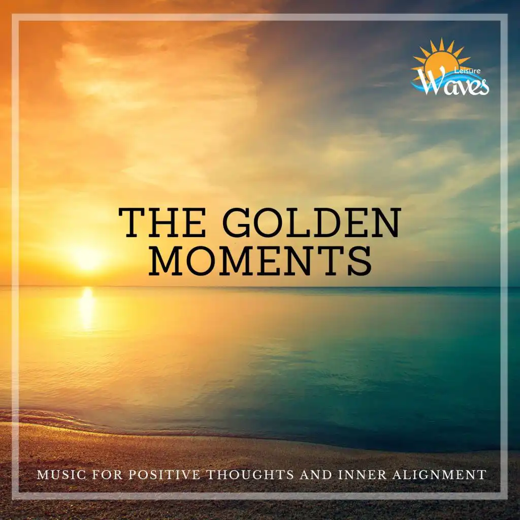 The Golden Moments - Music for Positive Thoughts and Inner Alignment