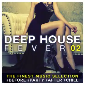 Deep House Fever 02: The Finest Music Selection #Before #Party #After #Chill