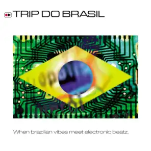 Trip Do Brasil - When Brazilian Vibes Meet Electronic Beatz