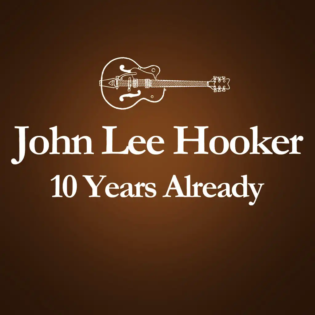 2001 – 2011 : 10 Years Already... (Anniversary Album Celebrating The Death Of John Lee Hooker 10 Years Ago)