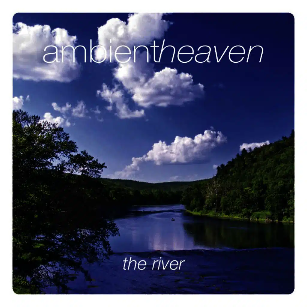 Ambient Heaven - The River