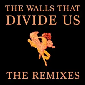 The Walls That Divide Us (The Remixes)