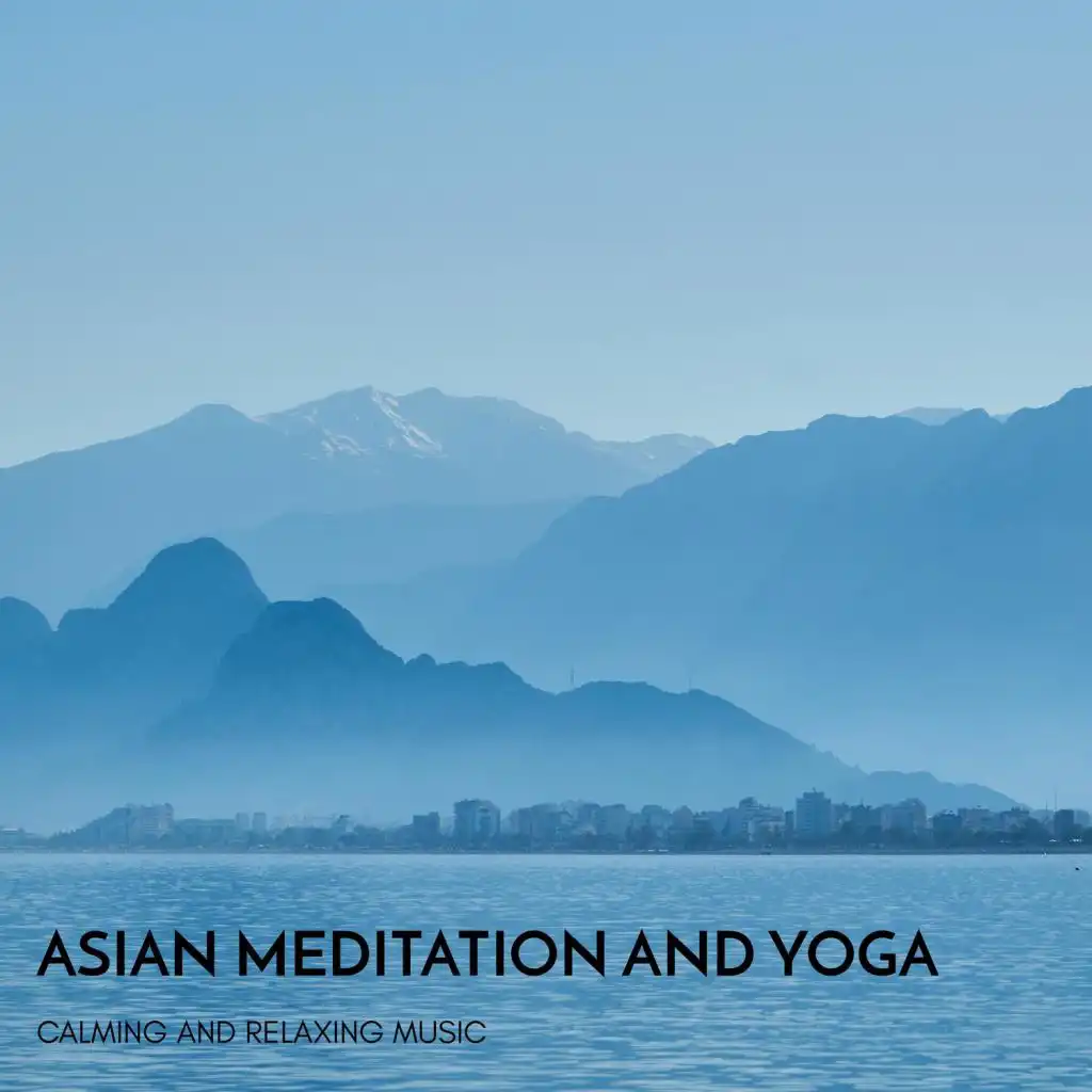 Asian Meditation and Yoga - Calming and Relaxing Music